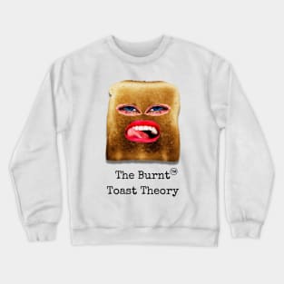 The Burnt Toast Theory Crewneck Sweatshirt